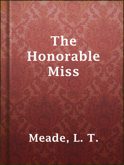 Title details for The Honorable Miss by L. T. Meade - Available